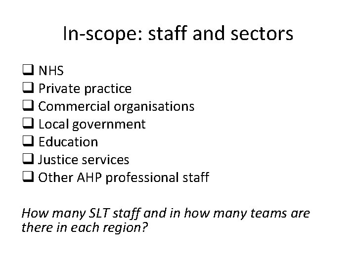 In-scope: staff and sectors q NHS q Private practice q Commercial organisations q Local