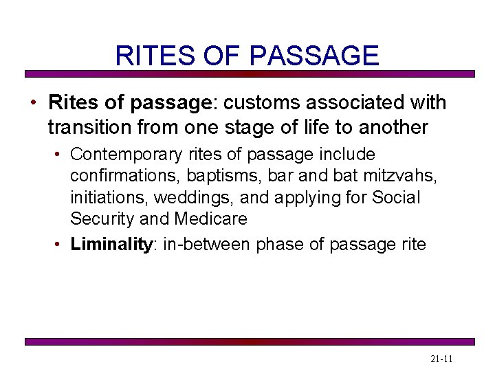 RITES OF PASSAGE • Rites of passage: customs associated with transition from one stage
