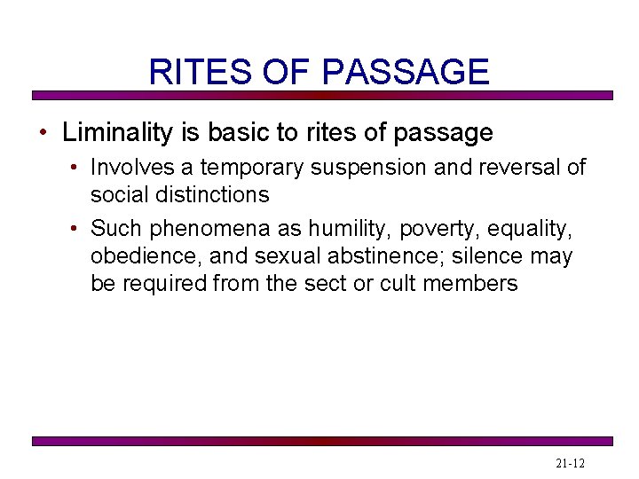 RITES OF PASSAGE • Liminality is basic to rites of passage • Involves a