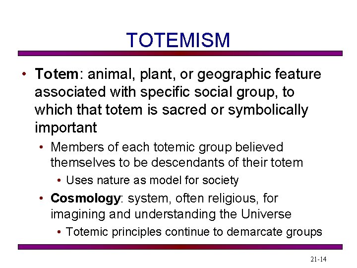 TOTEMISM • Totem: animal, plant, or geographic feature associated with specific social group, to