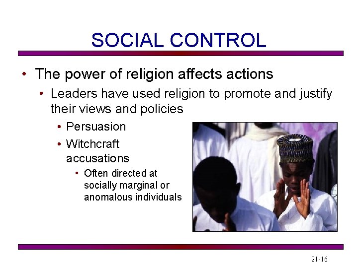 SOCIAL CONTROL • The power of religion affects actions • Leaders have used religion