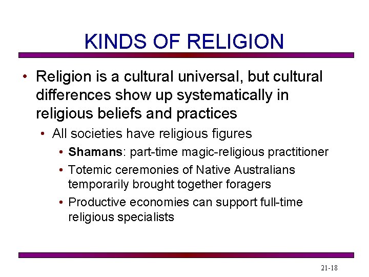 KINDS OF RELIGION • Religion is a cultural universal, but cultural differences show up