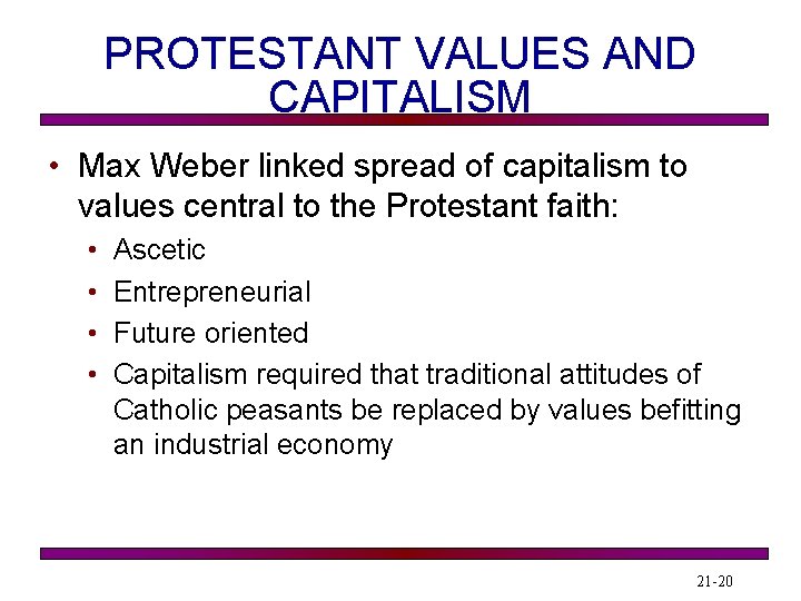 PROTESTANT VALUES AND CAPITALISM • Max Weber linked spread of capitalism to values central