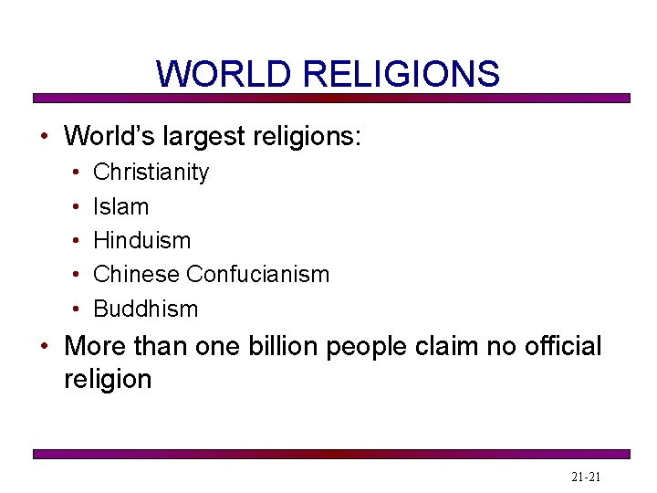 WORLD RELIGIONS • World’s largest religions: • • • Christianity Islam Hinduism Chinese Confucianism