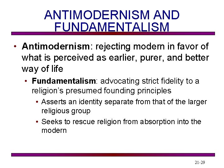 ANTIMODERNISM AND FUNDAMENTALISM • Antimodernism: rejecting modern in favor of what is perceived as