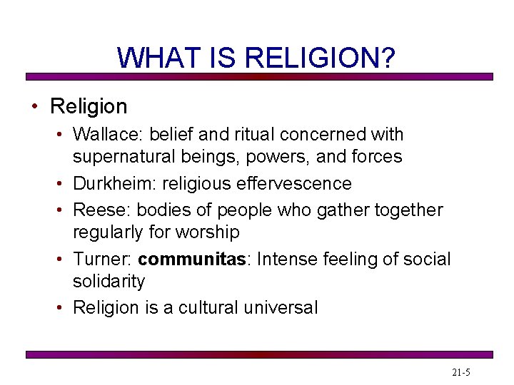 WHAT IS RELIGION? • Religion • Wallace: belief and ritual concerned with supernatural beings,