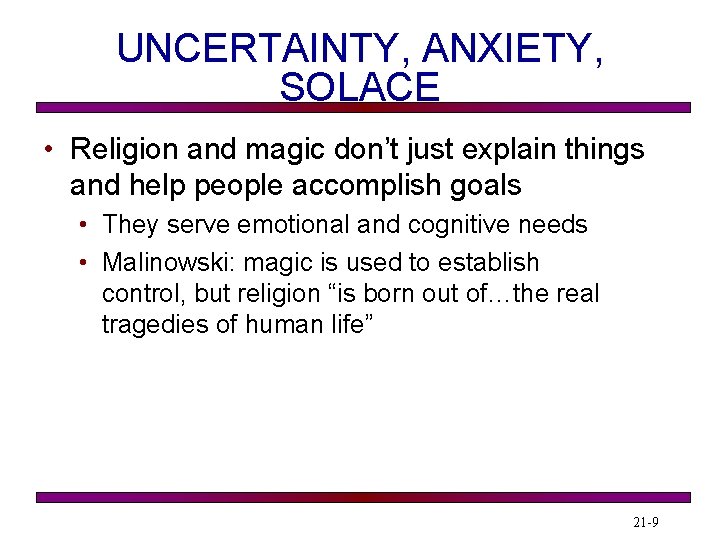 UNCERTAINTY, ANXIETY, SOLACE • Religion and magic don’t just explain things and help people