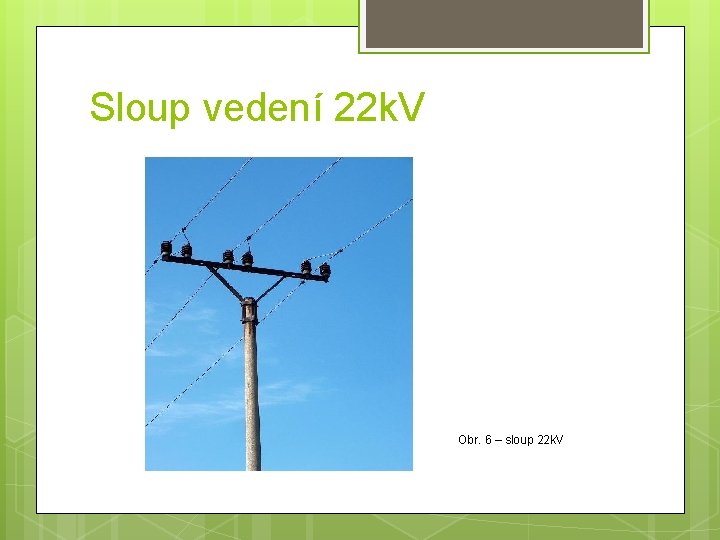 Sloup vedení 22 k. V Obr. 6 – sloup 22 k. V 