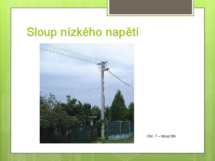 Sloup nízkého napětí Obr. 7 – sloup NN 