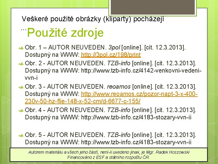  Veškeré použité obrázky (kliparty) pocházejí … Použité zdroje Obr. 1 – AUTOR NEUVEDEN.