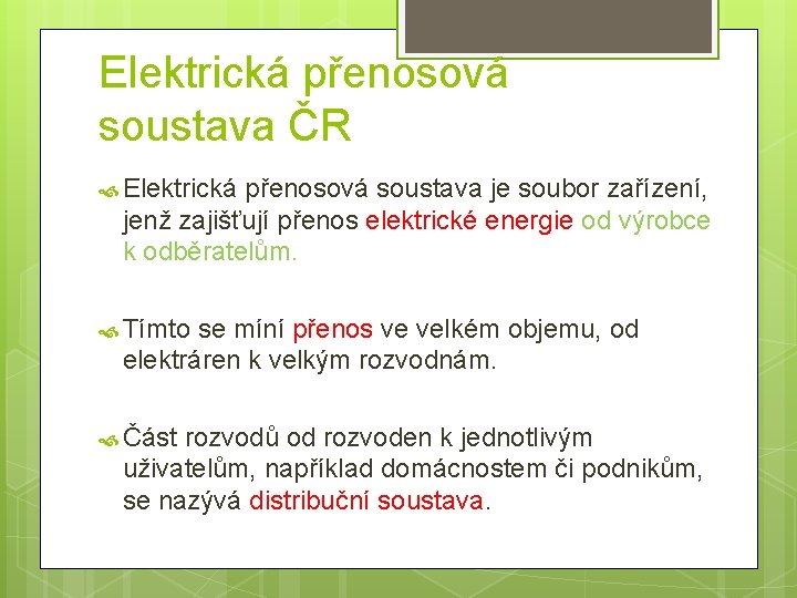 Elektrická přenosová soustava ČR Elektrická přenosová soustava je soubor zařízení, jenž zajišťují přenos elektrické