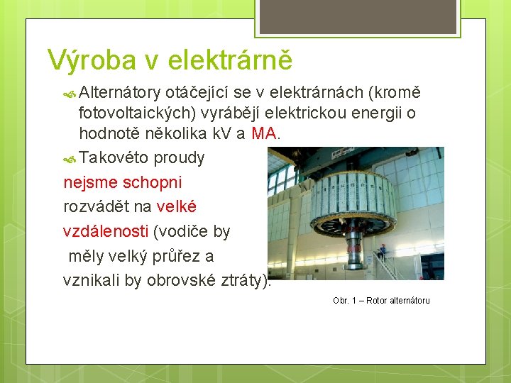 Výroba v elektrárně Alternátory otáčející se v elektrárnách (kromě fotovoltaických) vyrábějí elektrickou energii o