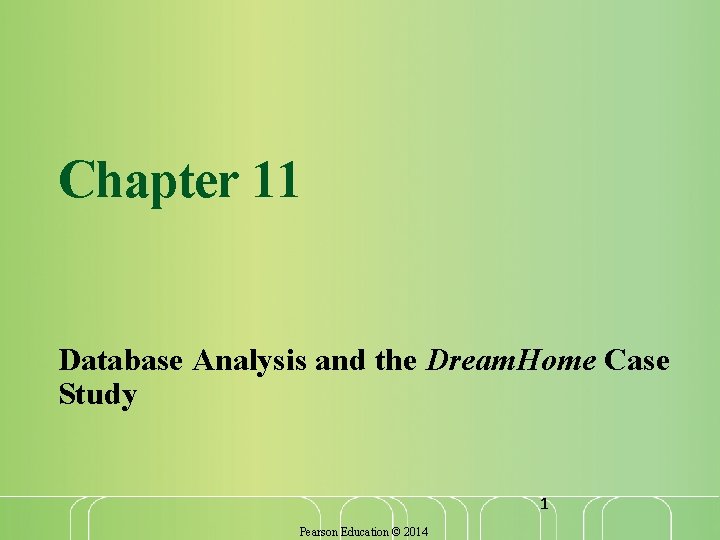 Chapter 11 Database Analysis and the Dream. Home Case Study 1 Pearson Education ©