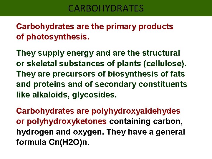 CARBOHYDRATES Carbohydrates are the primary products of photosynthesis. They supply energy and are the