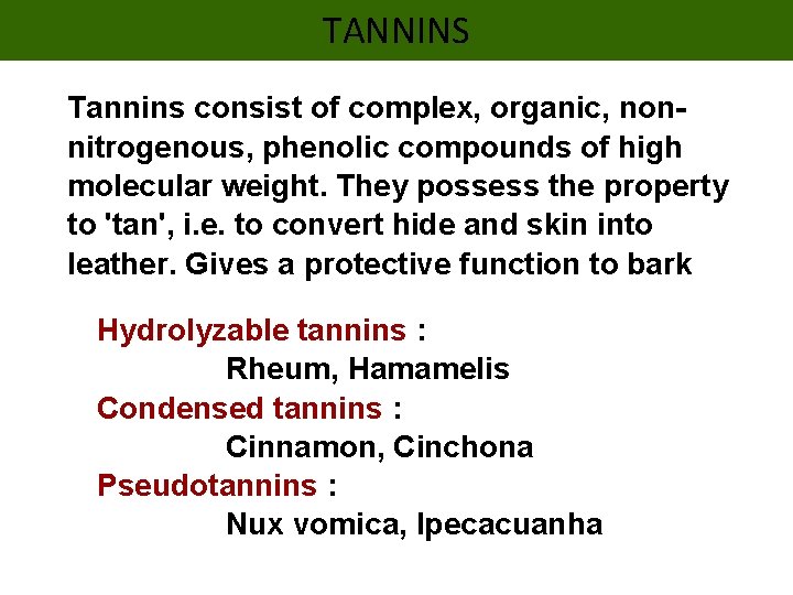 TANNINS Tannins consist of complex, organic, nonnitrogenous, phenolic compounds of high molecular weight. They