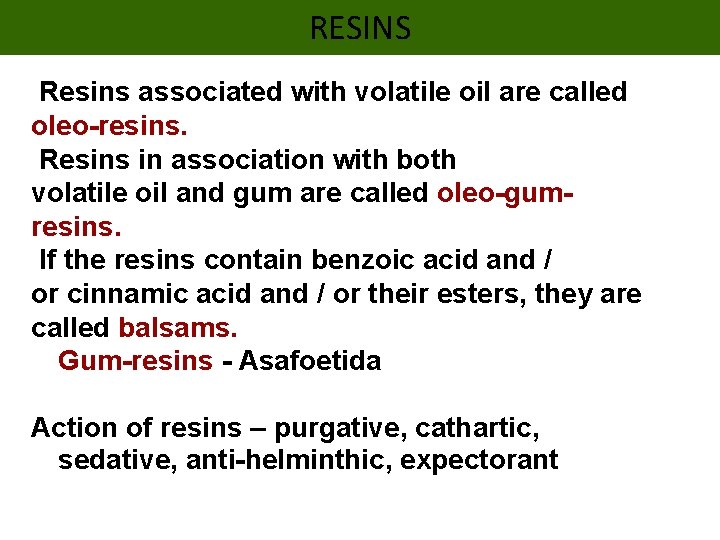 RESINS Resins associated with volatile oil are called oleo-resins. Resins in association with both