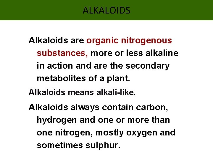 ALKALOIDS Alkaloids are organic nitrogenous substances, more or less alkaline in action and are