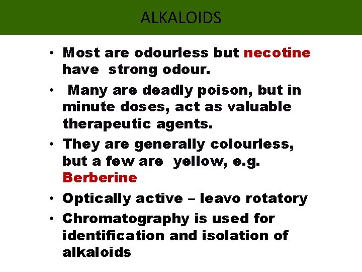 ALKALOIDS • Most are odourless but necotine have strong odour. • Many are deadly