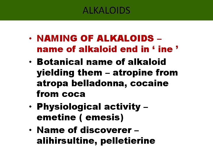 ALKALOIDS • NAMING OF ALKALOIDS – name of alkaloid end in ‘ ine ’