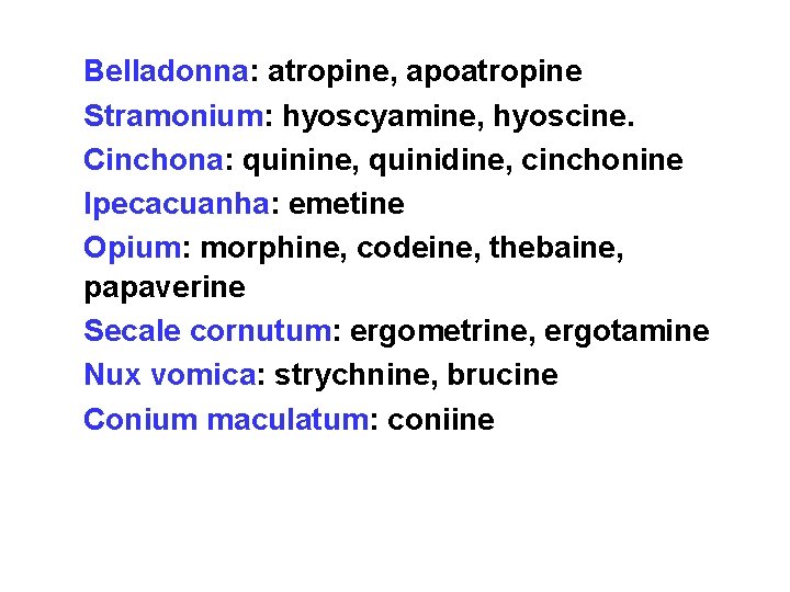  • • • Belladonna: atropine, apoatropine Stramonium: hyoscyamine, hyoscine. Cinchona: quinine, quinidine, cinchonine