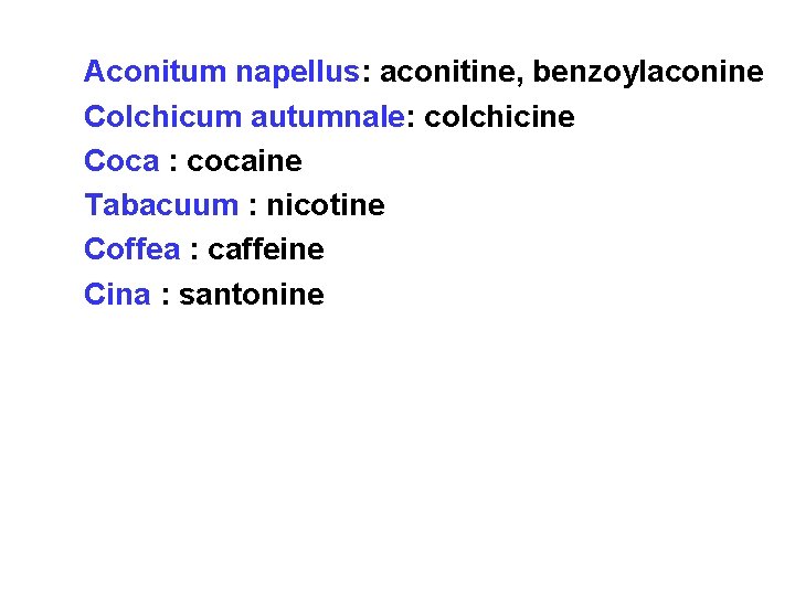  • • • Aconitum napellus: aconitine, benzoylaconine Colchicum autumnale: colchicine Coca : cocaine