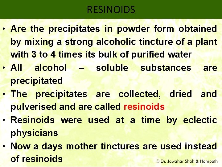 RESINOIDS • Are the precipitates in powder form obtained by mixing a strong alcoholic
