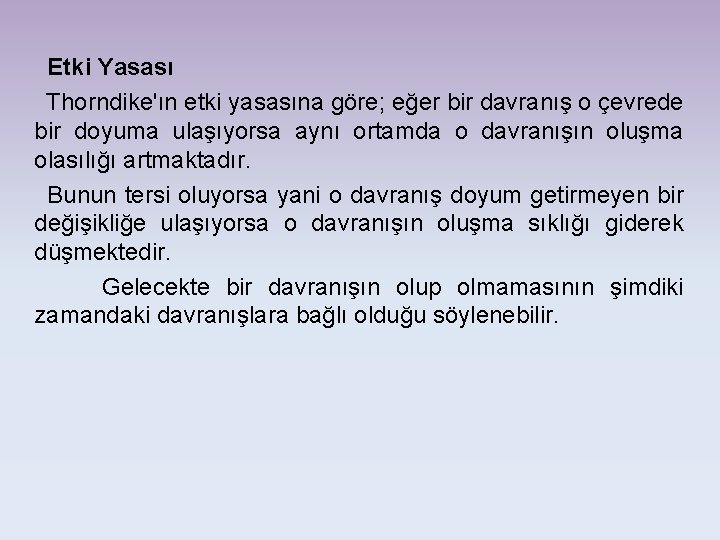 Etki Yasası Thorndike'ın etki yasasına göre; eğer bir davranış o çevrede bir doyuma ulaşıyorsa