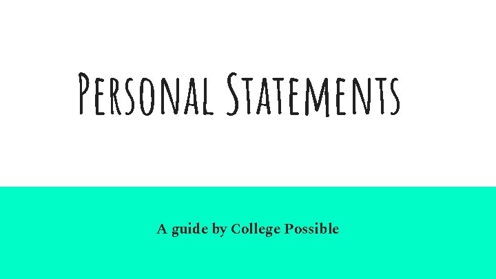 Personal Statements A guide by College Possible 