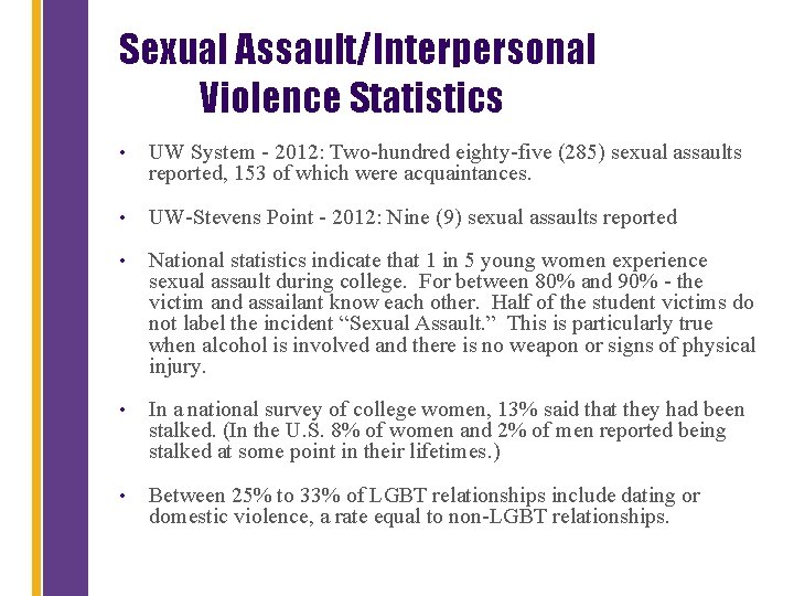 Sexual Assault/Interpersonal Violence Statistics • UW System - 2012: Two-hundred eighty-five (285) sexual assaults