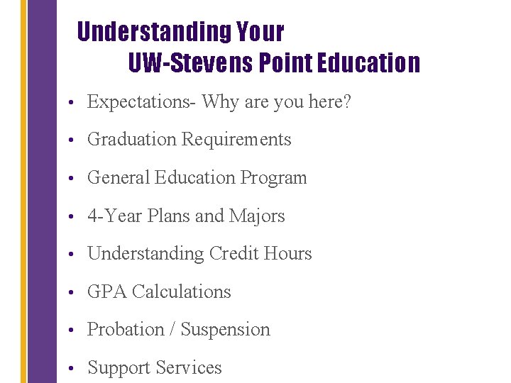 Understanding Your UW-Stevens Point Education • Expectations- Why are you here? • Graduation Requirements