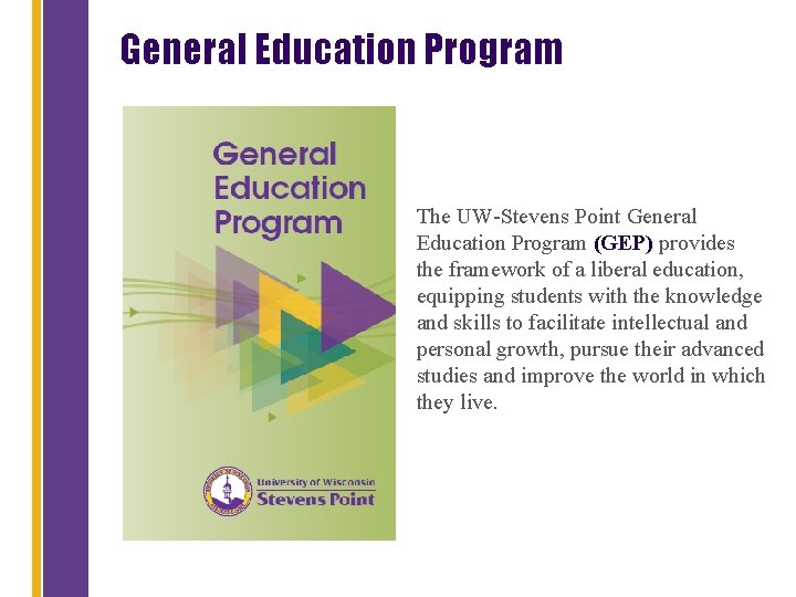 General Education Program The UW-Stevens Point General Education Program (GEP) provides the framework of