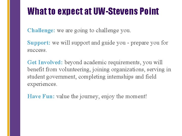 What to expect at UW-Stevens Point Challenge: we are going to challenge you. Support: