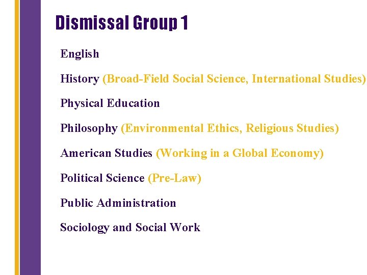 Dismissal Group 1 English History (Broad-Field Social Science, International Studies) Physical Education Philosophy (Environmental