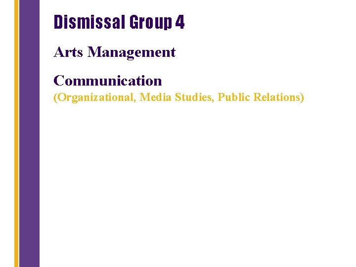 Dismissal Group 4 Arts Management Communication (Organizational, Media Studies, Public Relations) 