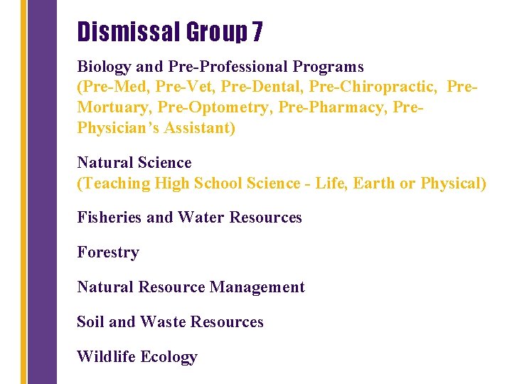 Dismissal Group 7 Biology and Pre-Professional Programs (Pre-Med, Pre-Vet, Pre-Dental, Pre-Chiropractic, Pre. Mortuary, Pre-Optometry,