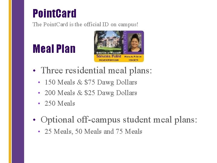 Point. Card The Point. Card is the official ID on campus! Meal Plan •