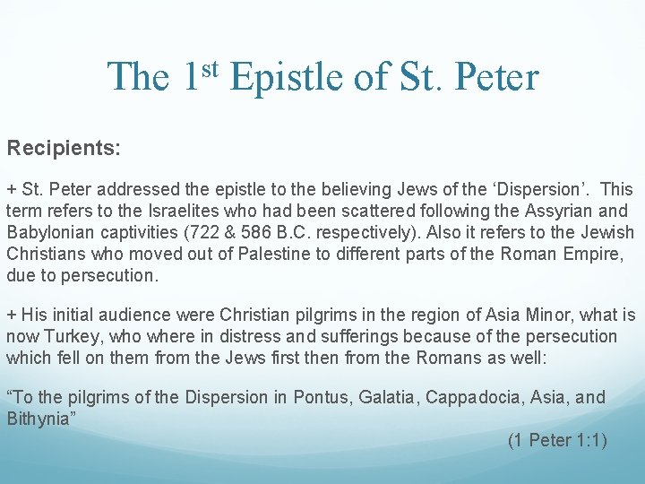 The 1 st Epistle of St. Peter Recipients: + St. Peter addressed the epistle