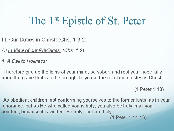 The 1 st Epistle of St. Peter III. Our Duties in Christ: (Chs. 1