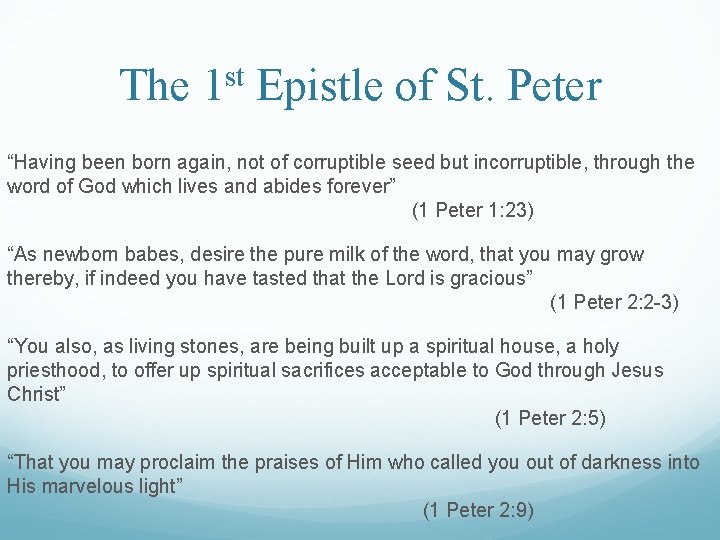 The 1 st Epistle of St. Peter “Having been born again, not of corruptible