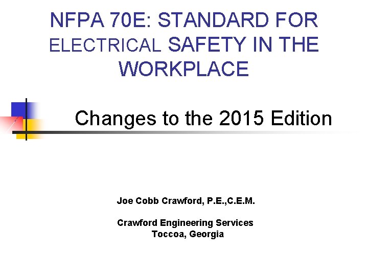 NFPA 70 E: STANDARD FOR ELECTRICAL SAFETY IN THE WORKPLACE Changes to the 2015