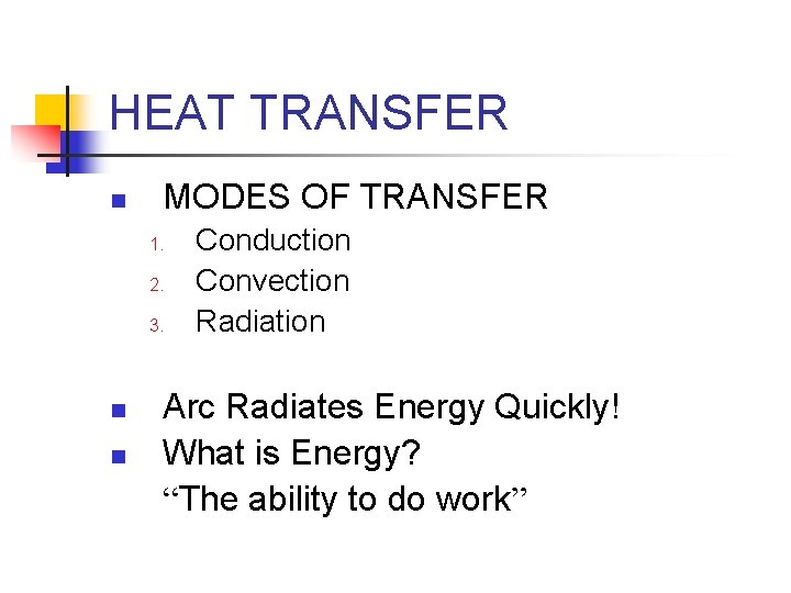 HEAT TRANSFER n MODES OF TRANSFER 1. 2. 3. n n Conduction Convection Radiation