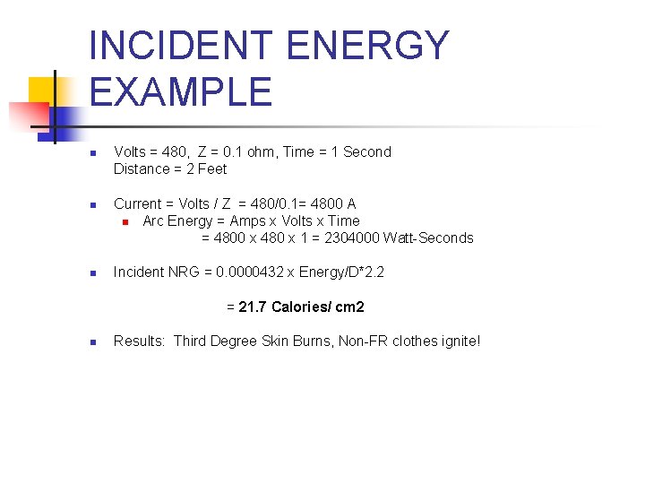INCIDENT ENERGY EXAMPLE n n n Volts = 480, Z = 0. 1 ohm,