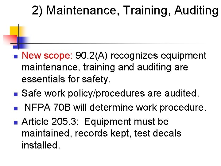 2) Maintenance, Training, Auditing n n New scope: 90. 2(A) recognizes equipment maintenance, training