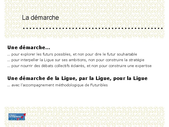 La démarche Une démarche… … pour explorer les futurs possibles, et non pour dire La démarche Une démarche… … pour explorer les futurs possibles, et non pour dire