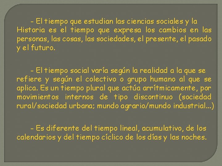 - El tiempo que estudian las ciencias sociales y la Historia es el tiempo