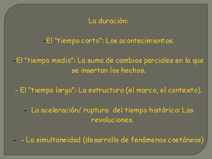 La duración: -El “tiempo corto”: Los acontecimientos. -El “tiempo medio”: La suma de cambios