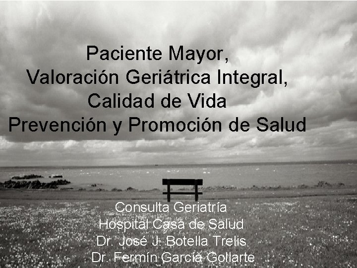 Paciente Mayor, Valoración Geriátrica Integral, Calidad de Vida Prevención y Promoción de Salud Consulta