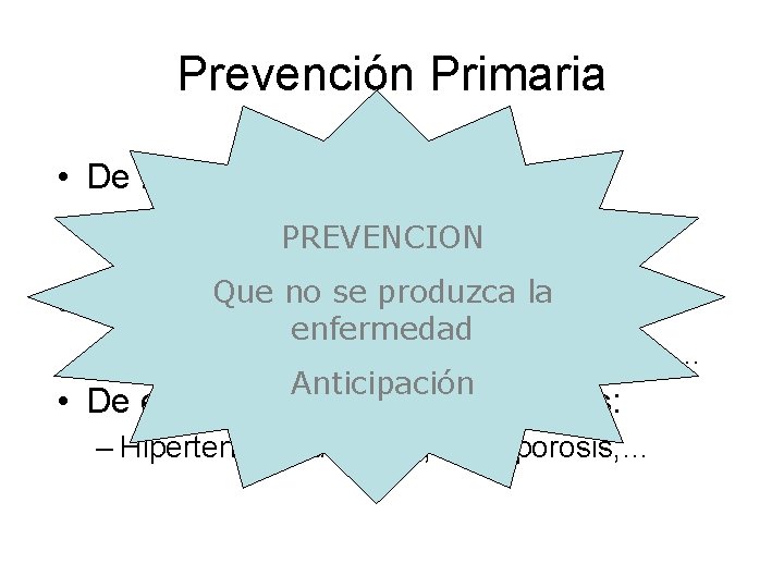 Prevención Primaria • De hábitos de vida: – Dieta, tabaquismo, ejercicio, estimulo PREVENCION cognitivo,