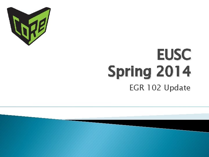 EUSC Spring 2014 EGR 102 Update 