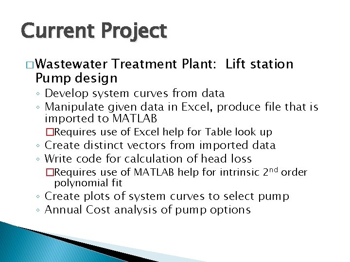 Current Project � Wastewater Treatment Plant: Lift station Pump design ◦ Develop system curves